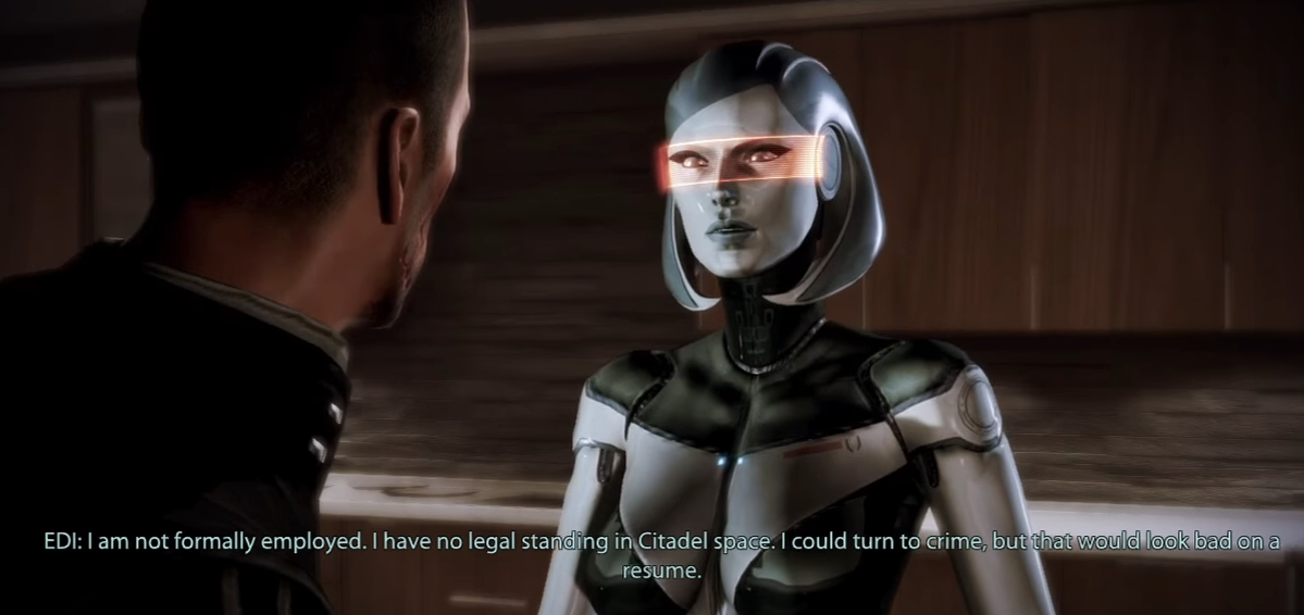 EDI, a robot character from Mass Effect, explains she cannot turn to crime for money, because that would look bad on a resume.